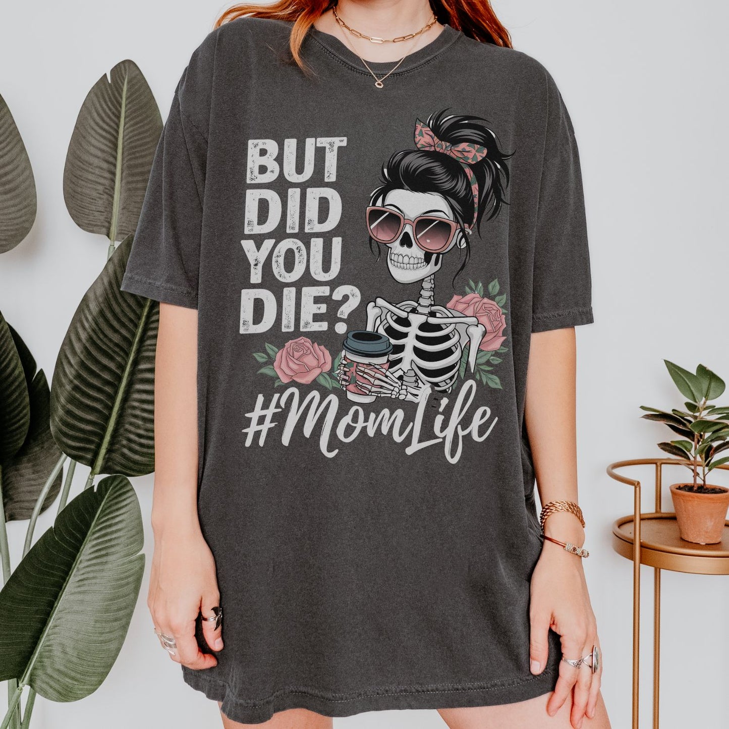 But Did You Die? #MomLife T-Shirt