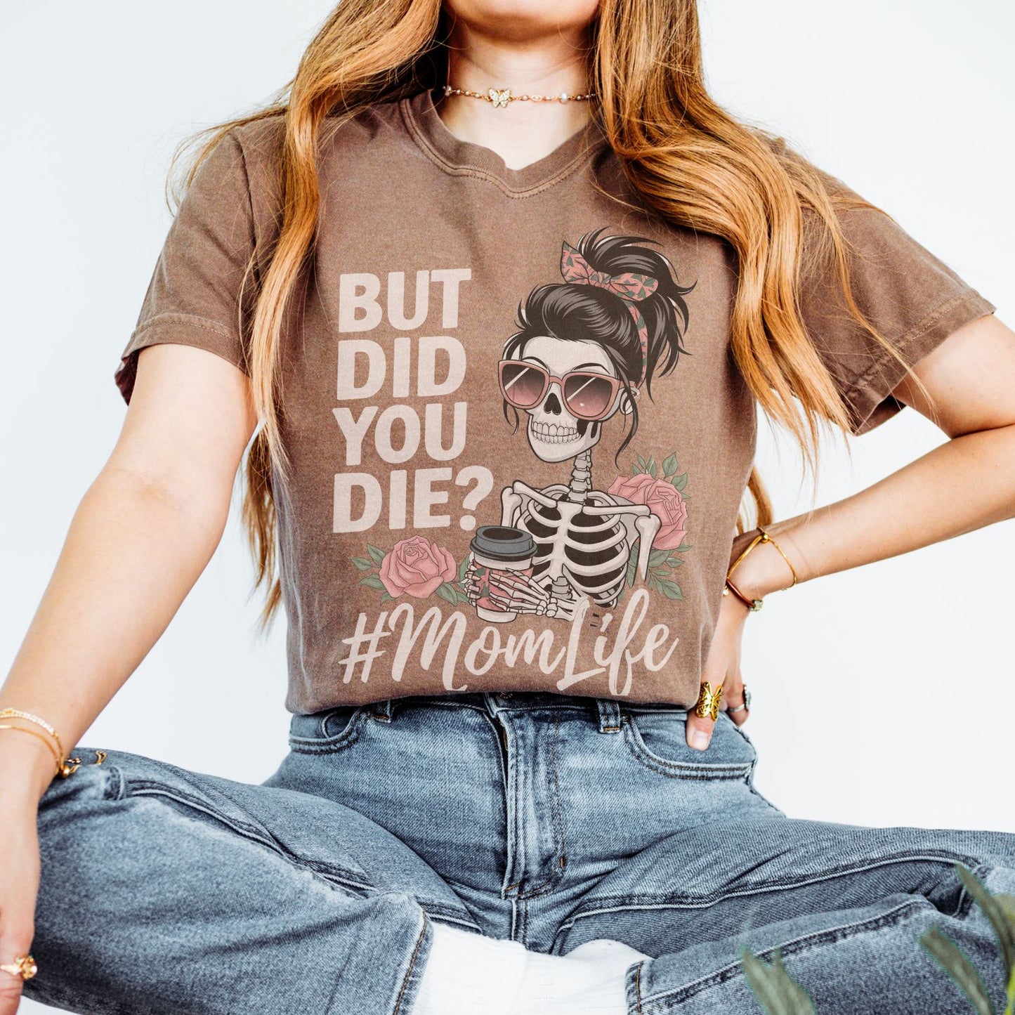 But Did You Die? #MomLife T-Shirt