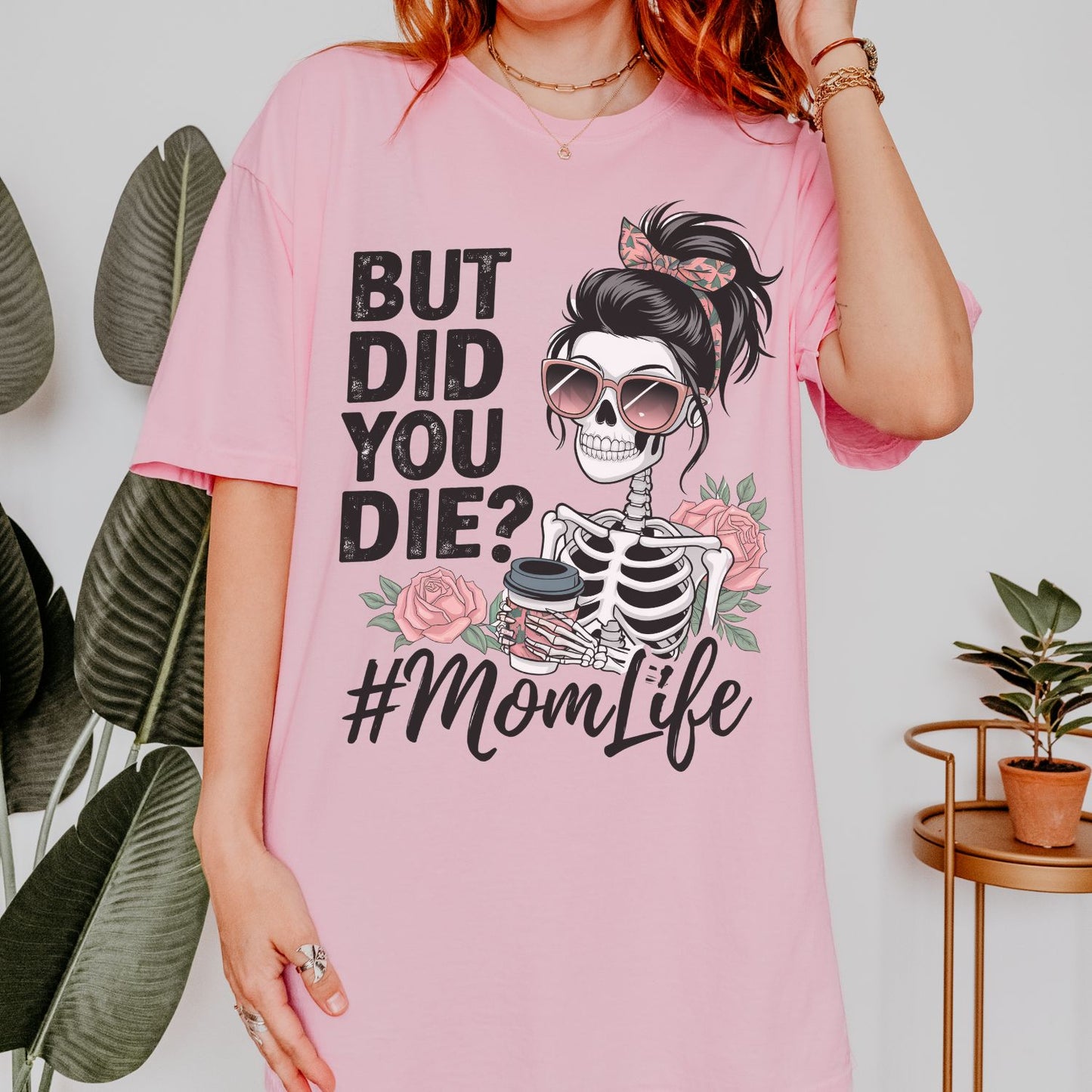 But Did You Die? #MomLife T-Shirt