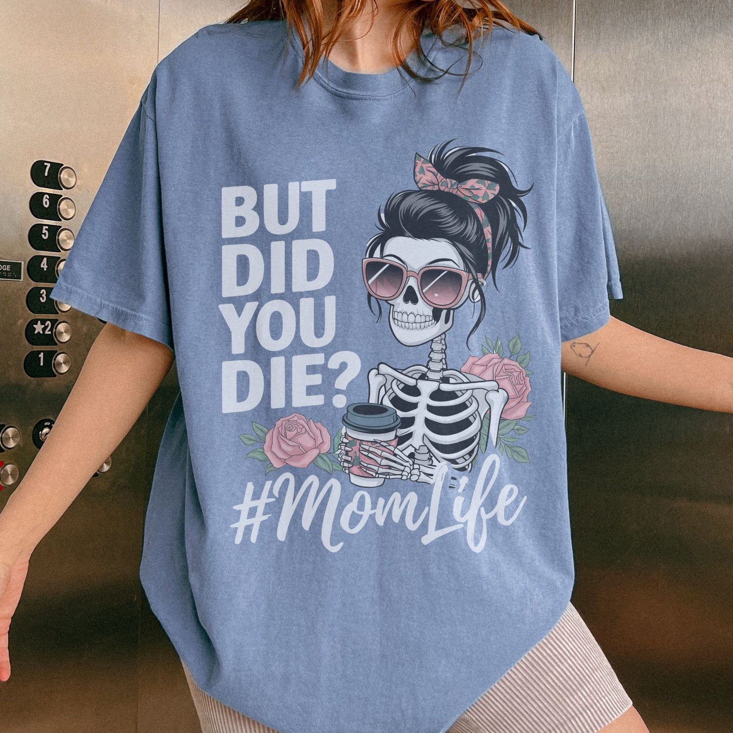 But Did You Die? #MomLife T-Shirt