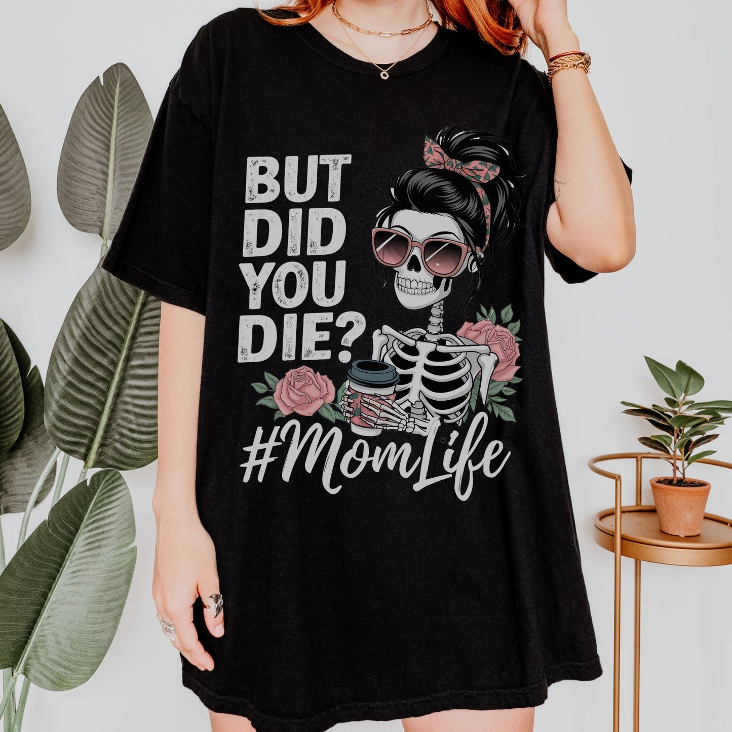 But Did You Die? #MomLife T-Shirt