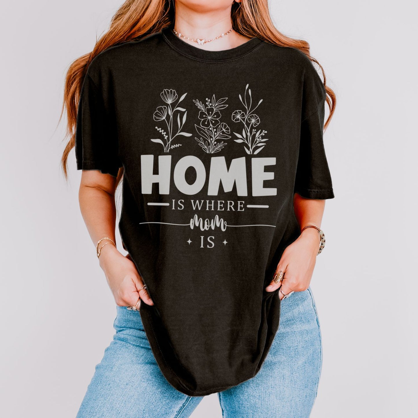 Home Is Where Mom Is T-Shirt
