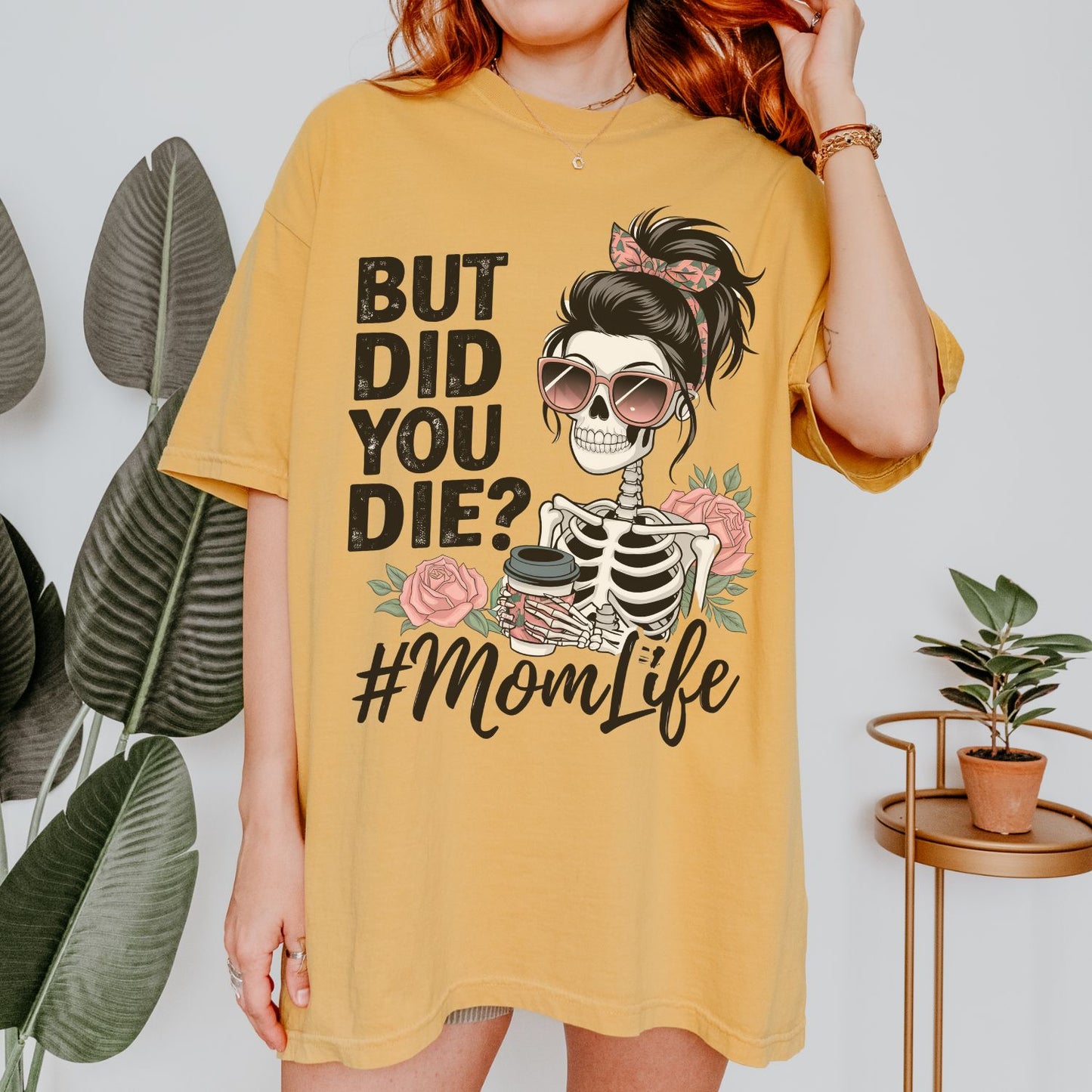 But Did You Die? #MomLife T-Shirt