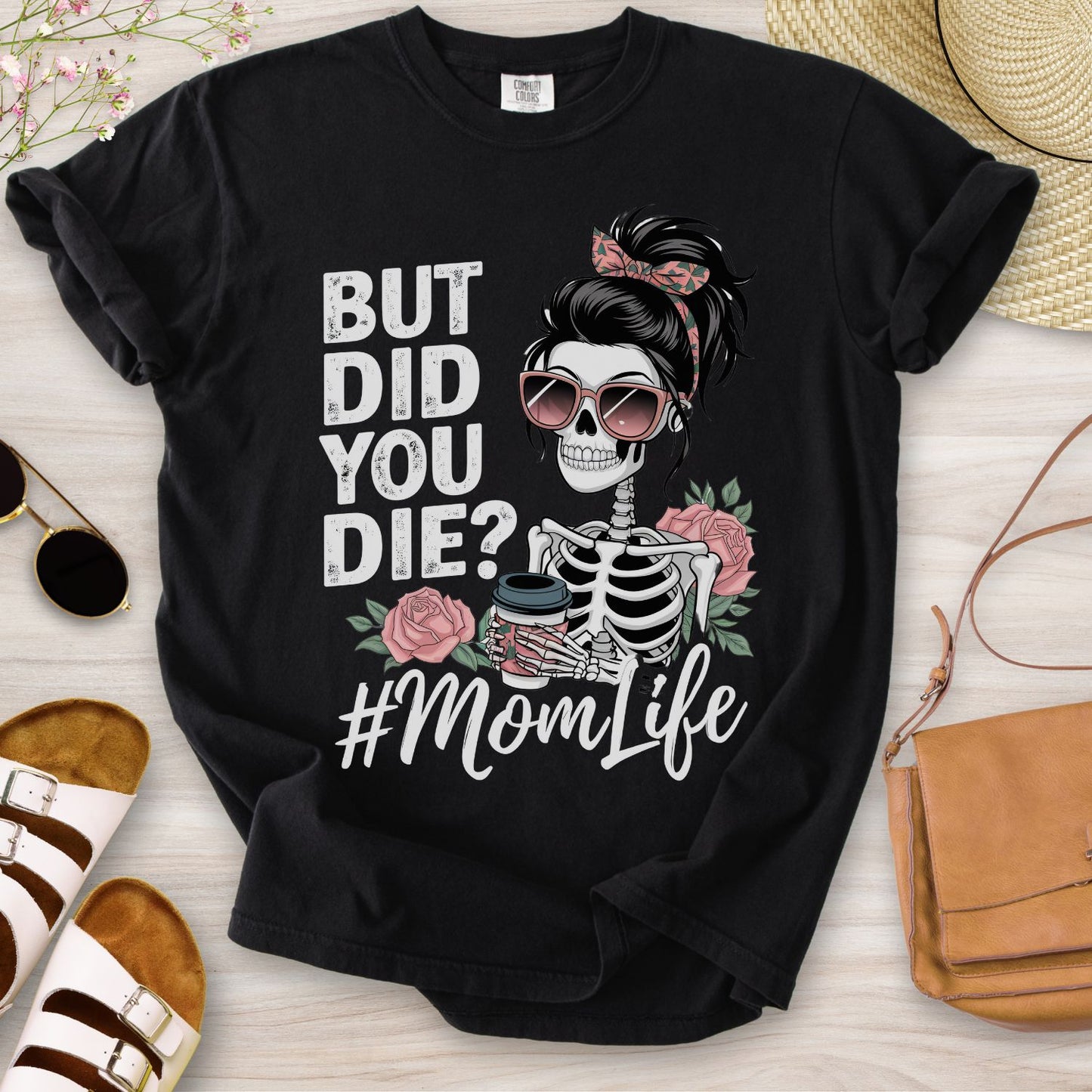 But Did You Die? #MomLife T-Shirt