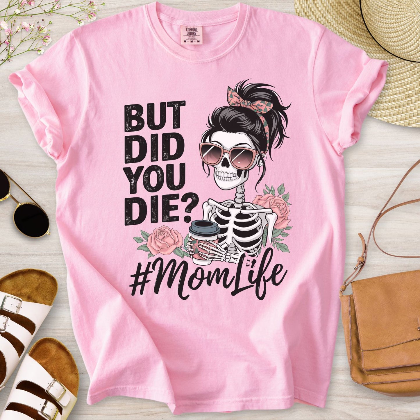 But Did You Die? #MomLife T-Shirt