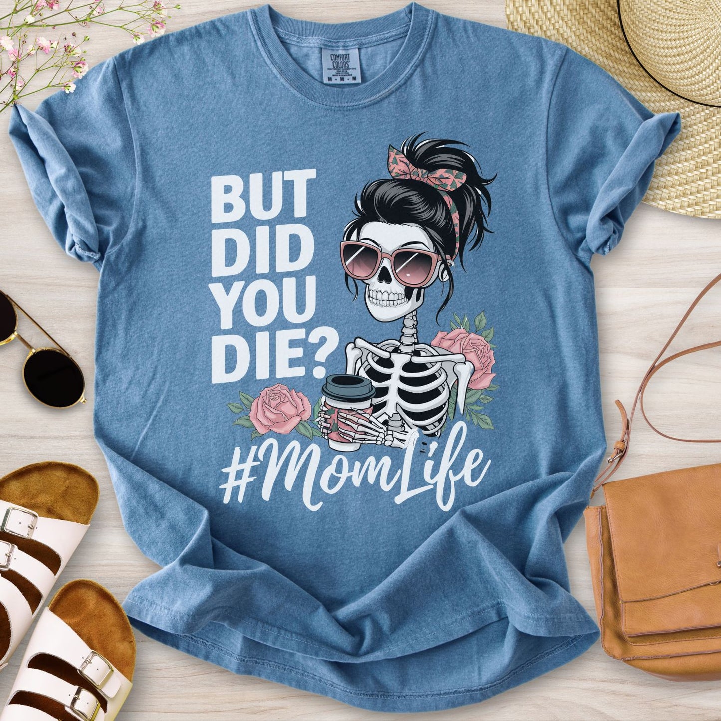 But Did You Die? #MomLife T-Shirt
