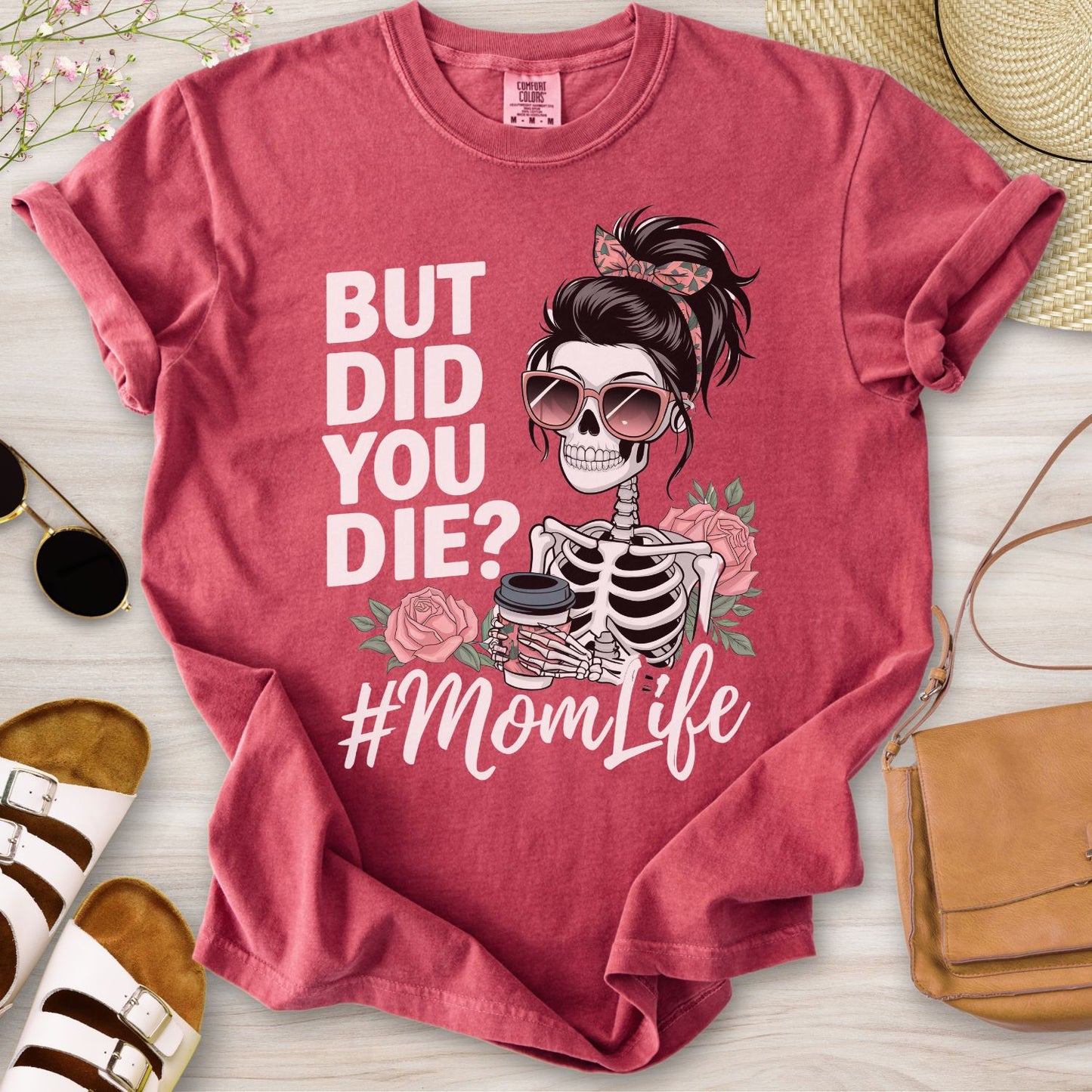 But Did You Die? #MomLife T-Shirt