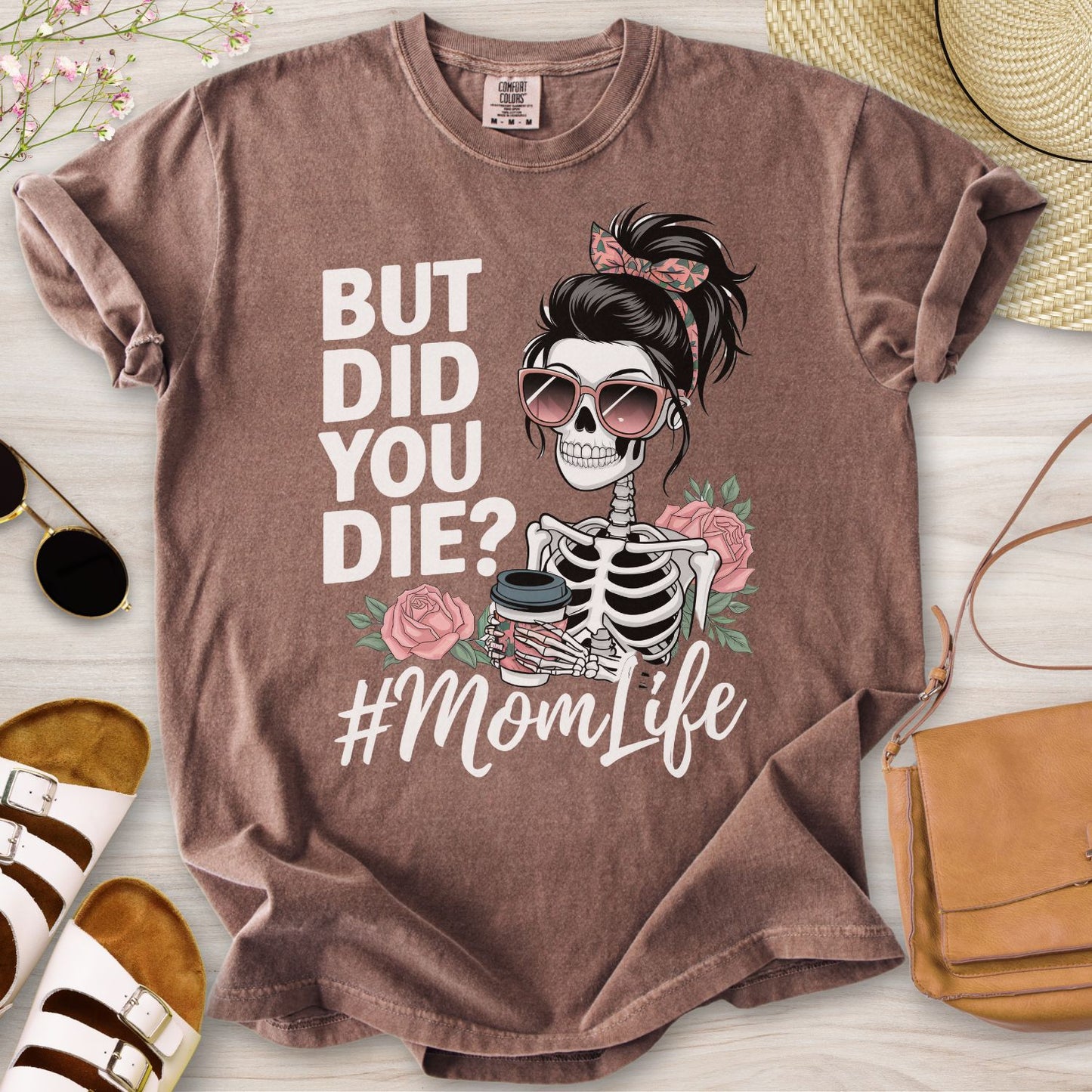 But Did You Die? #MomLife T-Shirt