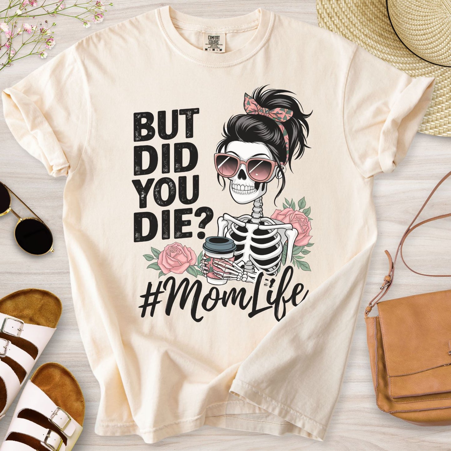 But Did You Die? #MomLife T-Shirt