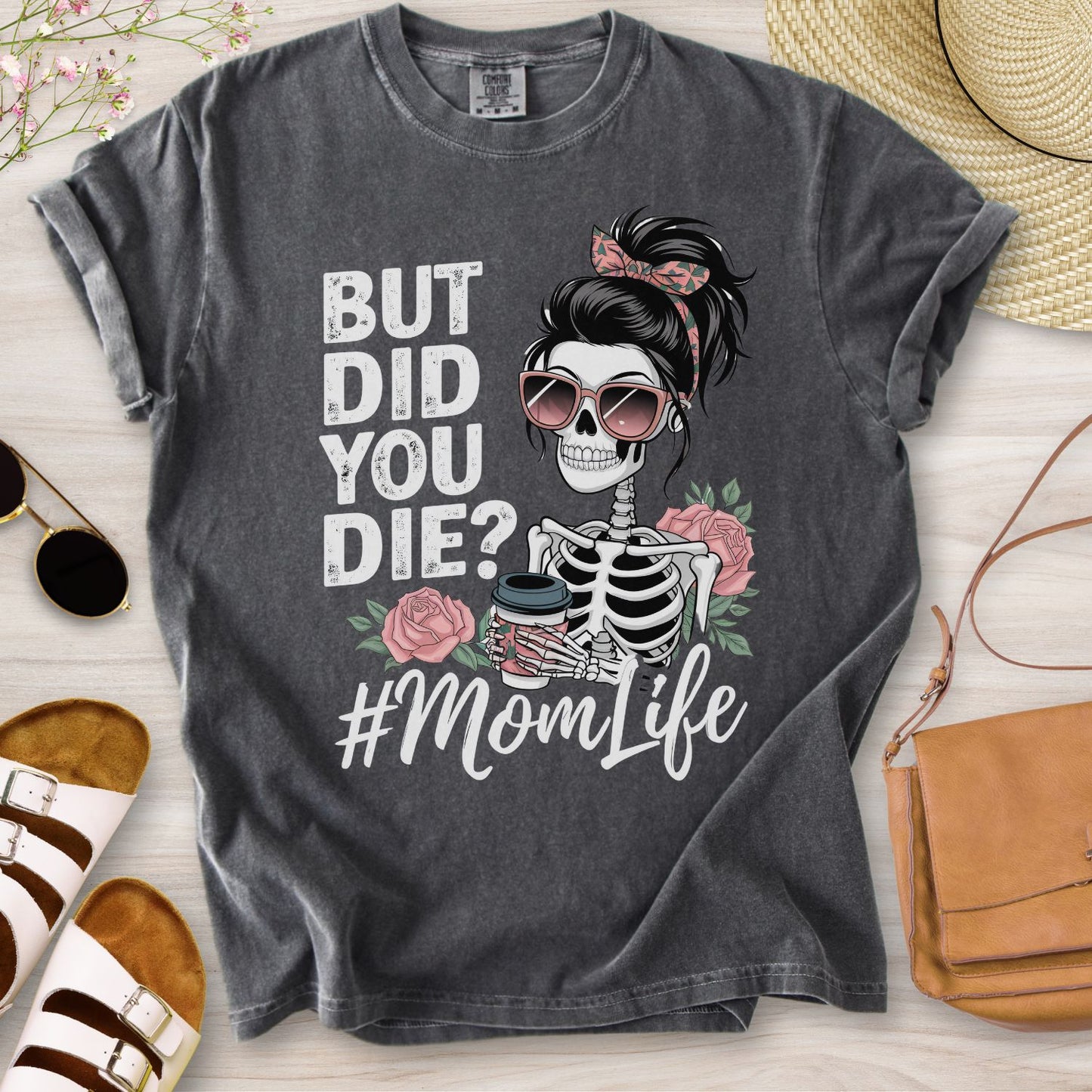 But Did You Die? #MomLife T-Shirt