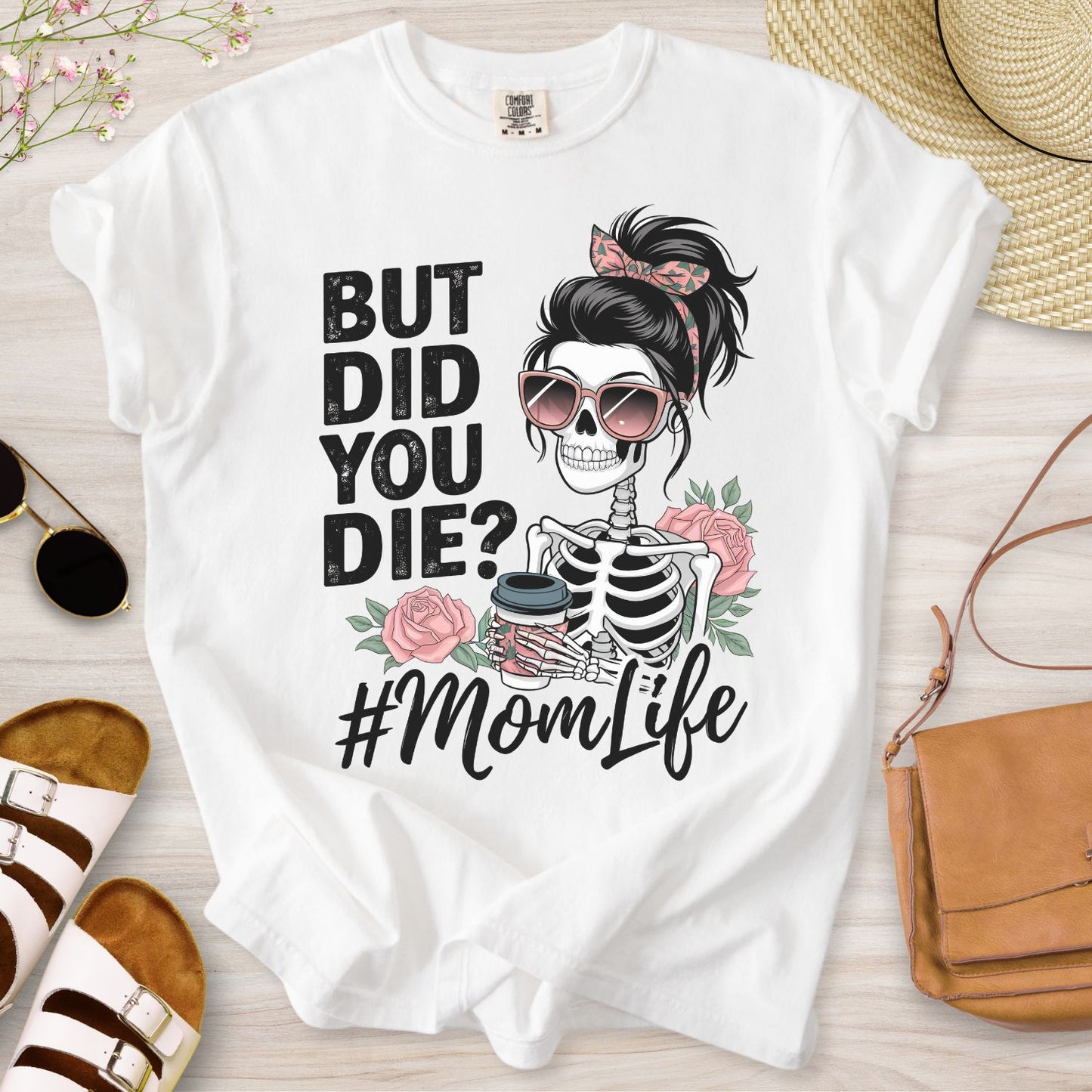 But Did You Die? #MomLife T-Shirt