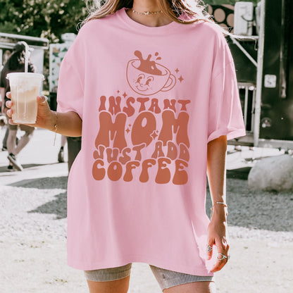 Instant Mom Just Add Coffee T-Shirt