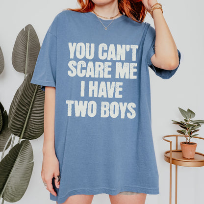 You Can't Scare Me I have Two Boys T-Shirt