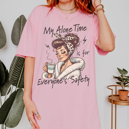 My Alone Time Is For Everyone's Safety T-Shirt