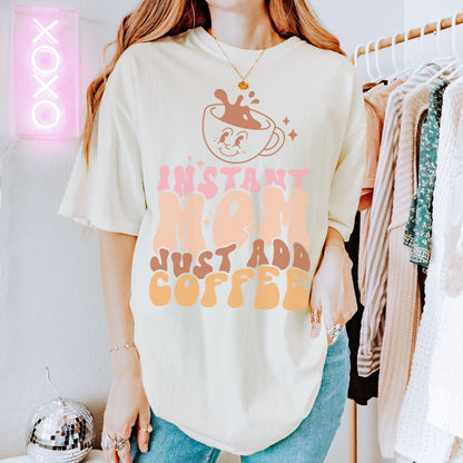 Instant Mom Just Add Coffee T-Shirt