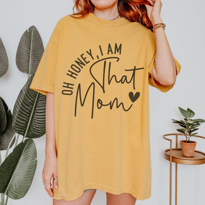 Oh Honey I Am That Mom T-Shirt