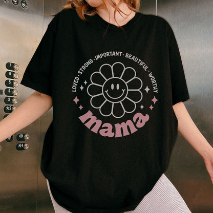 Mama: Loved Strong Important T-Shirt
