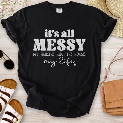 It's All Messy T-Shirt