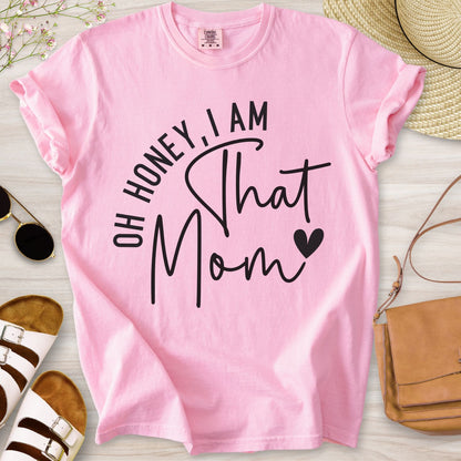 Oh Honey I Am That Mom T-Shirt