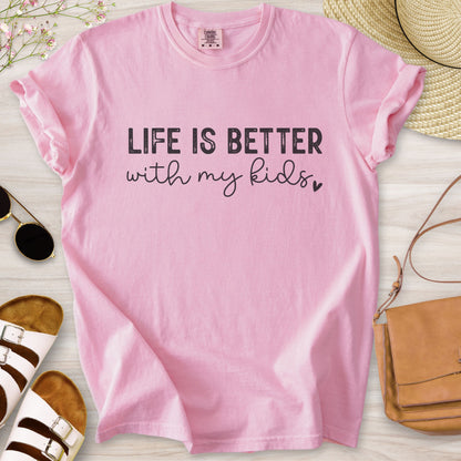 Life Is Better With My Kids T-Shirt