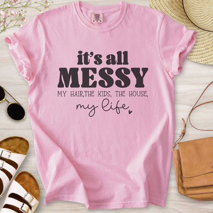 It's All Messy T-Shirt