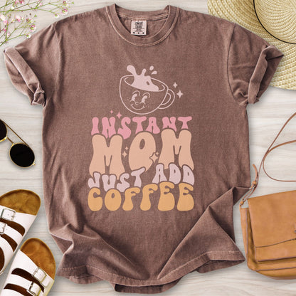 Instant Mom Just Add Coffee T-Shirt