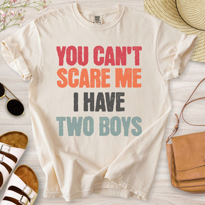 You Can't Scare Me I have Two Boys T-Shirt