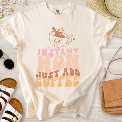Instant Mom Just Add Coffee T-Shirt