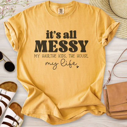 It's All Messy T-Shirt