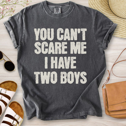 You Can't Scare Me I have Two Boys T-Shirt