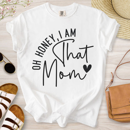 Oh Honey I Am That Mom T-Shirt
